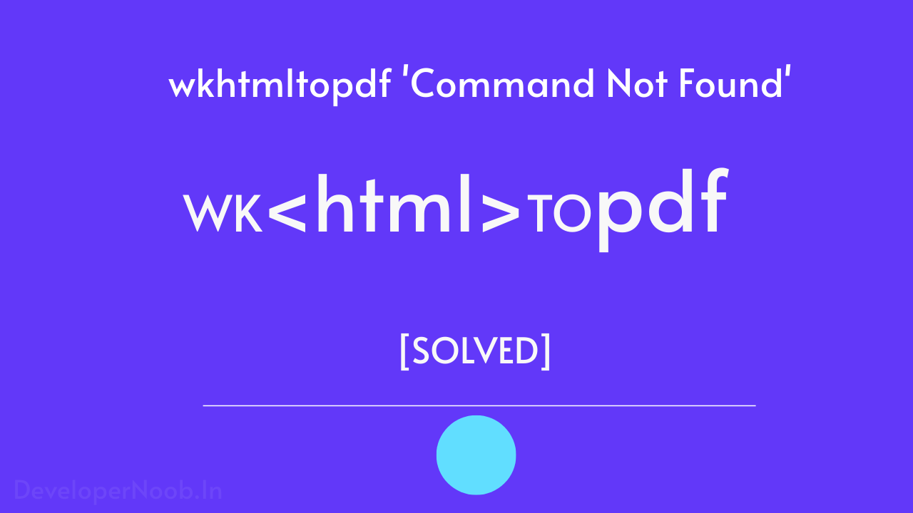 The Ultimate Solution to the wkhtmltopdf 'Command Not Found'